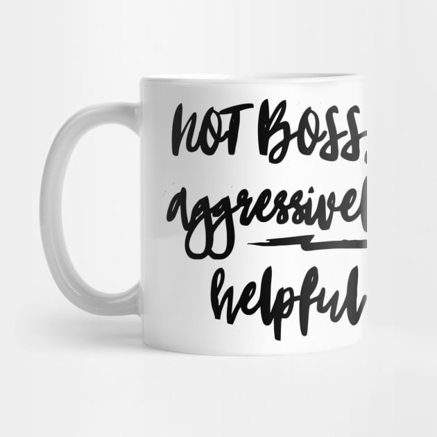 not bossy aggressively helpful by Vortex.Merch